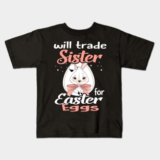 Kids Will Trade Sister For Eggs Happy Easter Boys Girls Kids T-Shirt